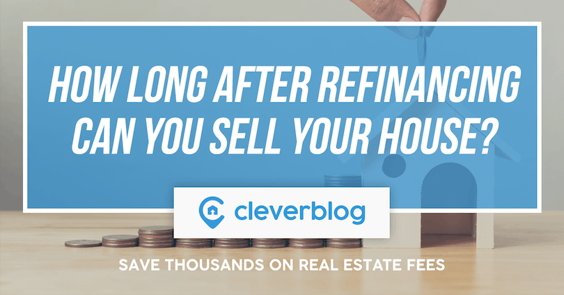 how long after refinancing can you sell your house