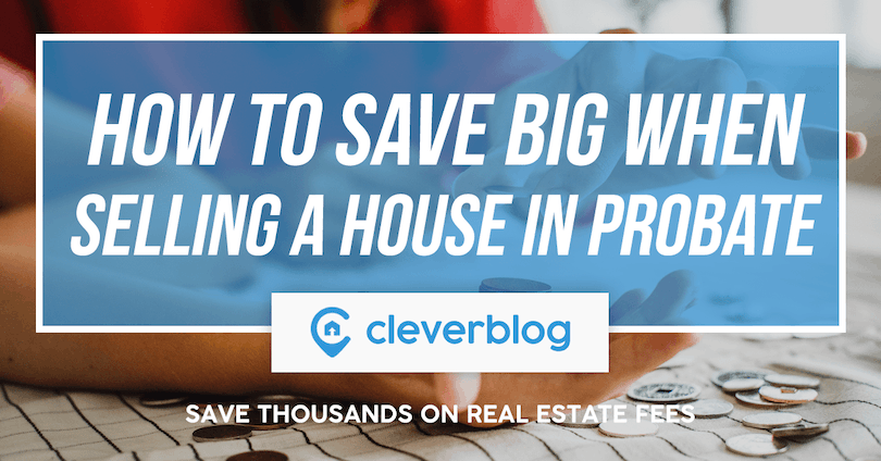 how to save big when selling a house in probate
